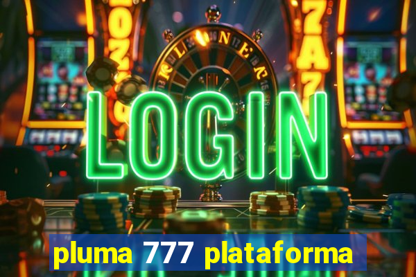 pluma 777 plataforma